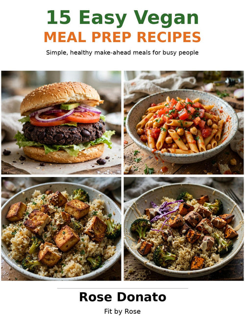15 Easy Vegan Meal Prep Recipes by Rose Donato, digital eBook cover